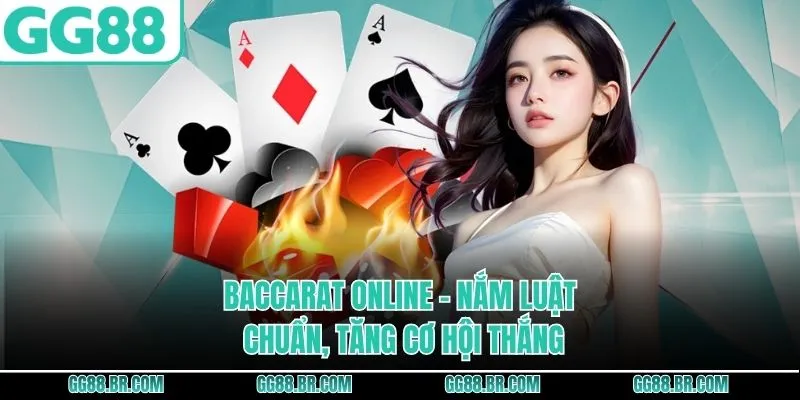 Baccarat Online GG88 - Nắm Luật Chuẩn, Tăng Cơ Hội Thắng