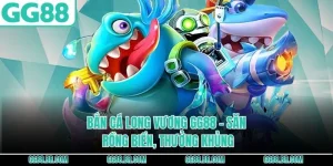 Bắn Cá Long Vương GG88 - Săn Rồng Biển, Thưởng Khủng