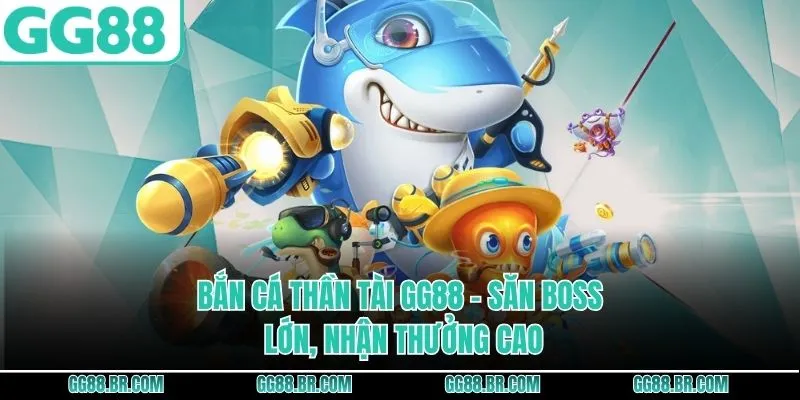 Bắn Cá Thần Tài GG88 - Săn Boss Lớn, Nhận Thưởng Cao