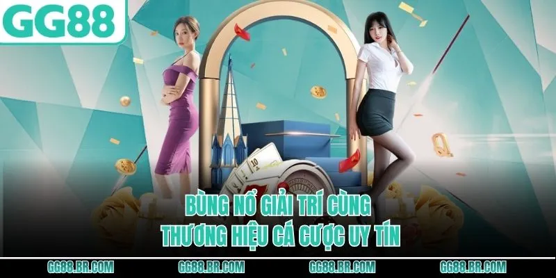 Bùng nổ giải trí cùng thương hiệu cá cược uy tín