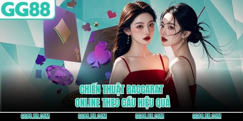 Chiến thuật baccarat online theo cầu hiệu quả