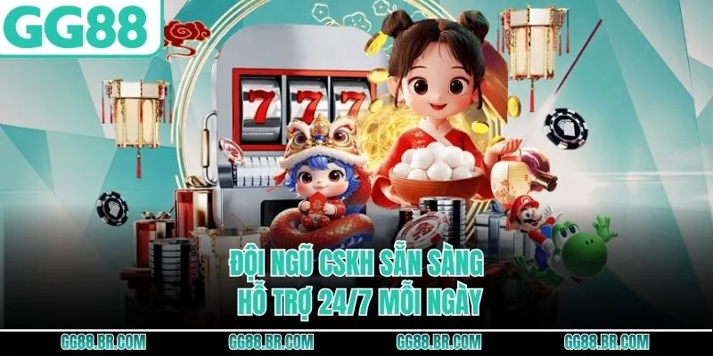 Đội ngũ CSKH sẵn sàng hỗ trợ 24/7 mỗi ngày