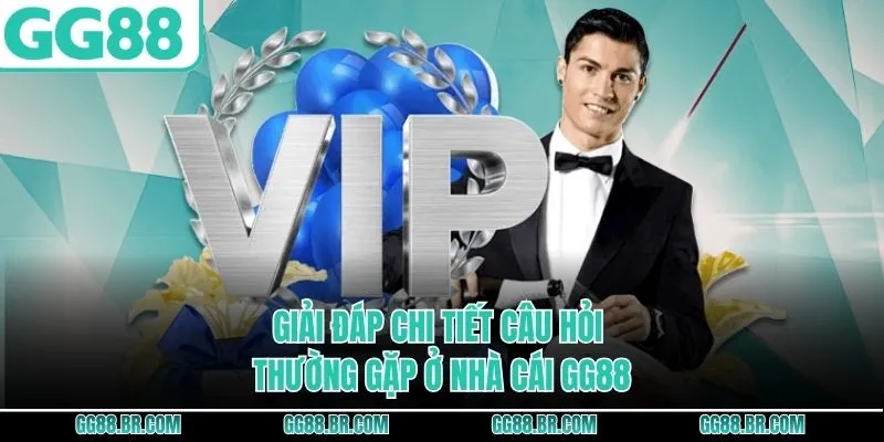Giải đáp chi tiết câu hỏi thường gặp ở nhà cái GG88