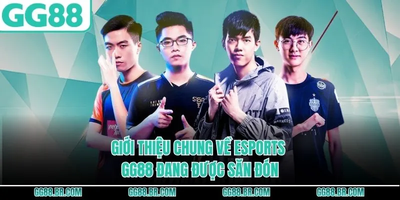 Giới thiệu chung về Esports GG88 đang được săn đón