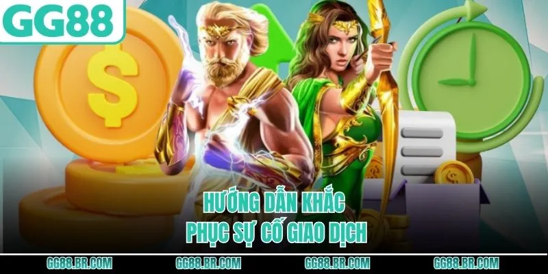 Hướng dẫn khắc phục sự cố giao dịch