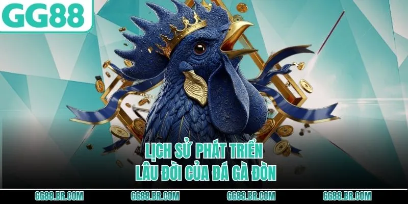 Lịch sử phát triển lâu đời của đá gà đòn