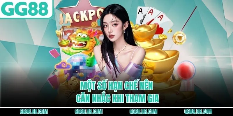 Một số hạn chế nên cân nhắc khi tham gia