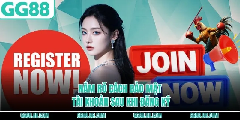 Nắm rõ cách bảo mật tài khoản sau khi đăng ký 