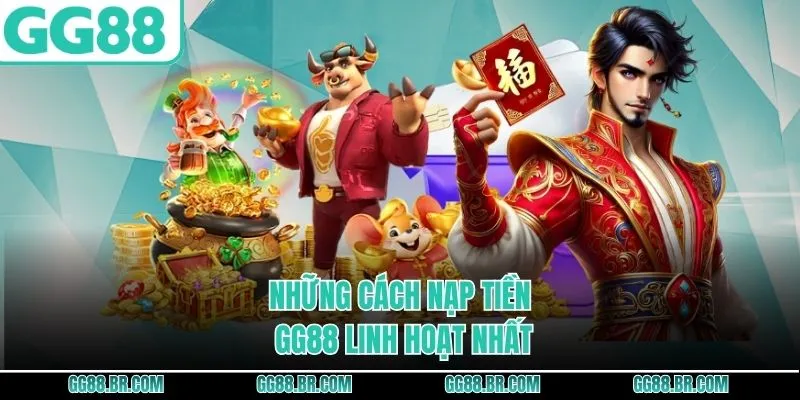 Những cách nạp tiền GG88 linh hoạt nhất