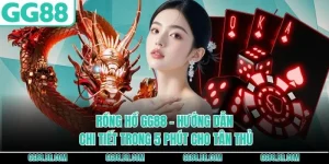 Rồng Hổ GG88 - Hướng Dẫn Chi Tiết Trong 5 Phút Cho Tân Thủ