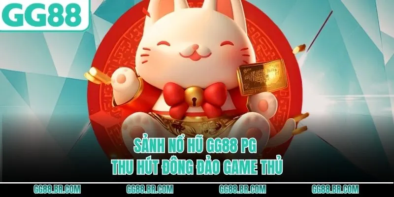 Sảnh nổ hũ GG88 PG thu hút đông đảo game thủ