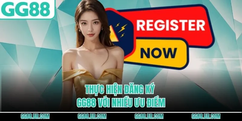 Thực hiện đăng ký GG88 với nhiều ưu điểm