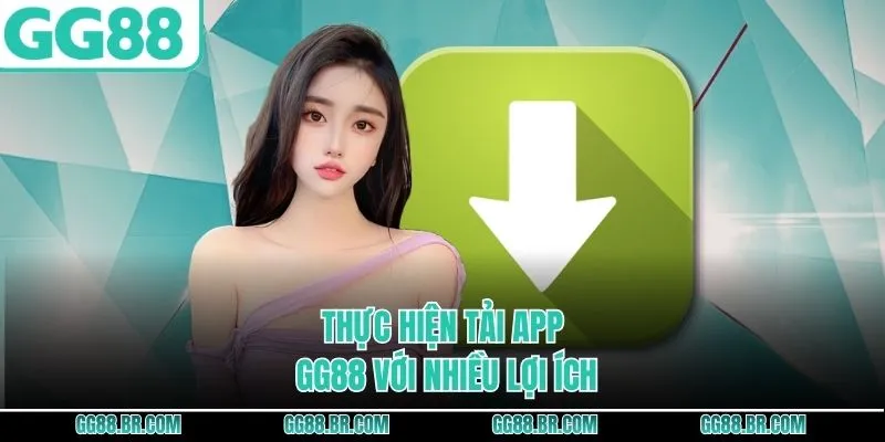 Thực hiện tải app GG88 với nhiều lợi ích