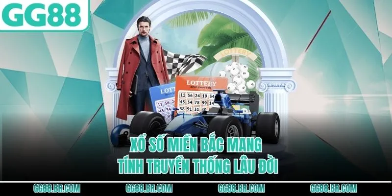 Xổ số miền Bắc mang tính truyền thống lâu đời