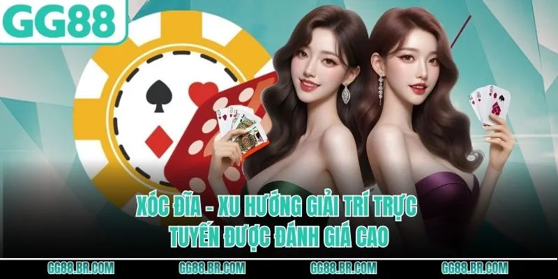 Xóc Đĩa GG88 - Xu Hướng Giải Trí Trực Tuyến Được Đánh Giá Cao